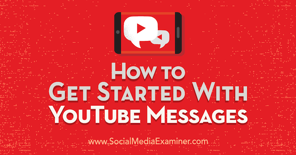 Jak zacząć korzystać z wiadomości YouTube: Social Media Examiner