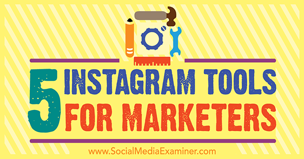 5 narzędzi Instagram dla marketerów autorstwa Ashley Baxter w Social Media Examiner.