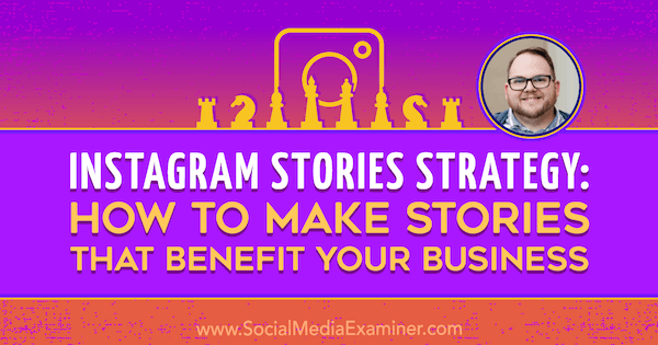 Strategia historii na Instagramie: jak tworzyć historie, które przyniosą korzyści Twojej firmie, zawierające spostrzeżenia Tylera J. McCall w podcastu Social Media Marketing.