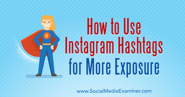Jak używać hashtagów na Instagramie, aby uzyskać większą ekspozycję autorstwa Ana Gotter w Social Media Examiner.