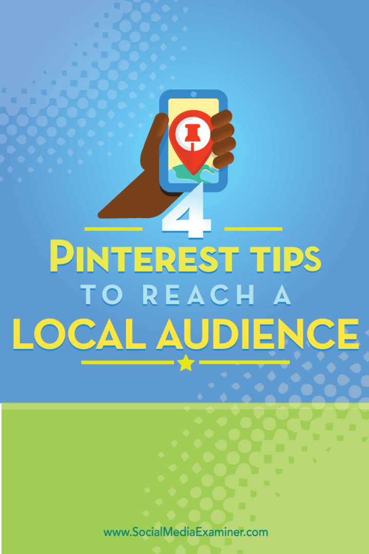 Wskazówki dotyczące czterech sposobów dotarcia do lokalnej publiczności na Pinterest.