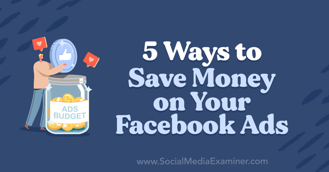 5 sposobów na zaoszczędzenie pieniędzy na reklamach na Facebooku autorstwa Anny Sonnenberg