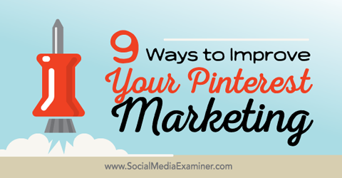 dziewięć wskazówek, jak ulepszyć marketing Pinterest