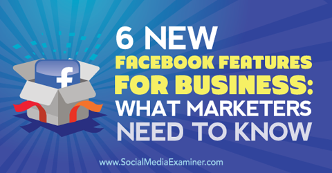 sześć nowych funkcji Facebooka dla biznesu