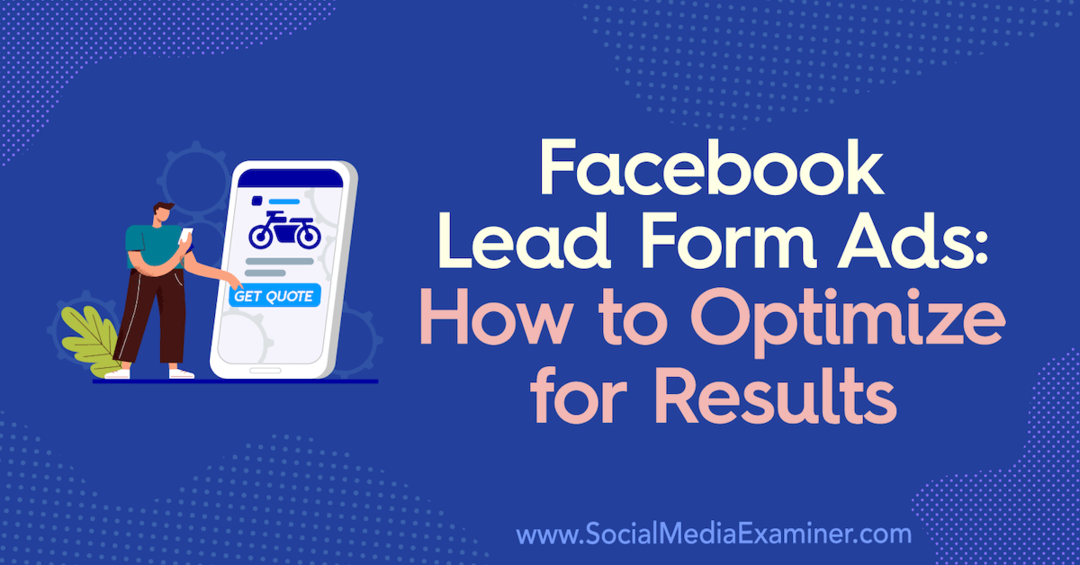 Reklamy na Facebooku Lead Form: Jak zoptymalizować wyniki: Social Media Examiner