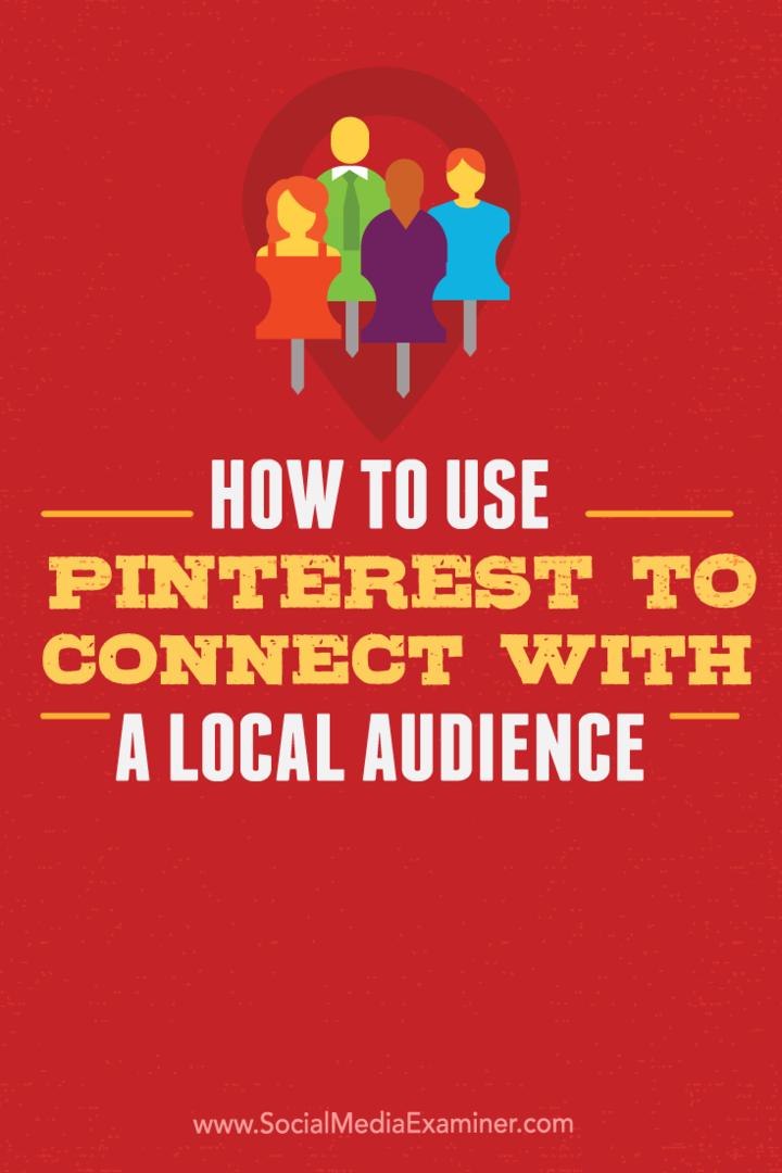 Jak używać Pinteresta do łączenia się z lokalnymi odbiorcami: Social Media Examiner
