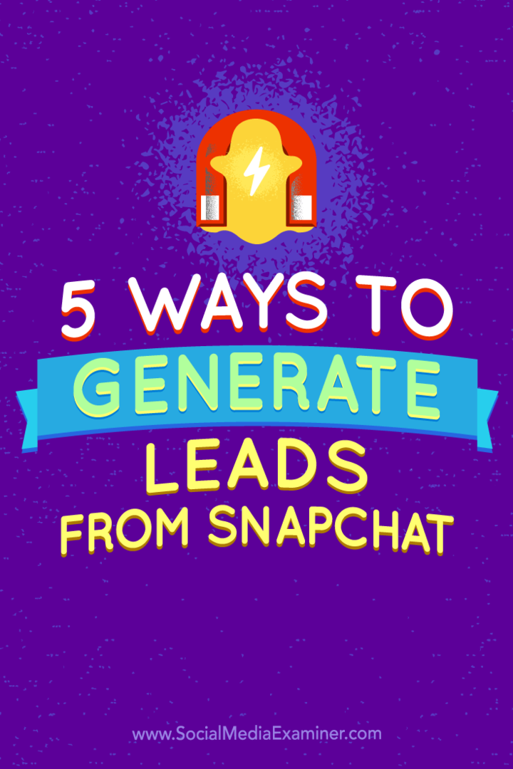 Wskazówki dotyczące pięciu sposobów generowania potencjalnych klientów ze Snapchata.