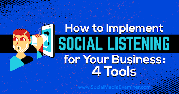 Jak wdrożyć słuchanie społecznościowe w swojej firmie: 4 narzędzia autorstwa Lilacha Bullocka w Social Media Examiner.