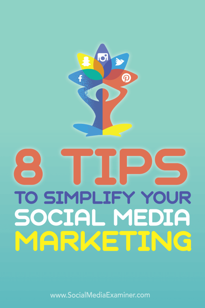 8 wskazówek, jak uprościć marketing w mediach społecznościowych: Social Media Examiner
