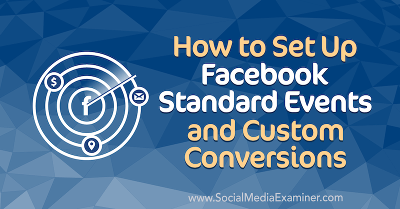 Jak skonfigurować standardowe wydarzenia i niestandardowe konwersje na Facebooku - Paul Ramondo w Social Media Examiner.