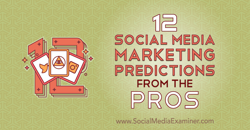 12 prognoz marketingowych w mediach społecznościowych od profesjonalistów autorstwa Lisy D. Jenkins na Social Media Examiner.