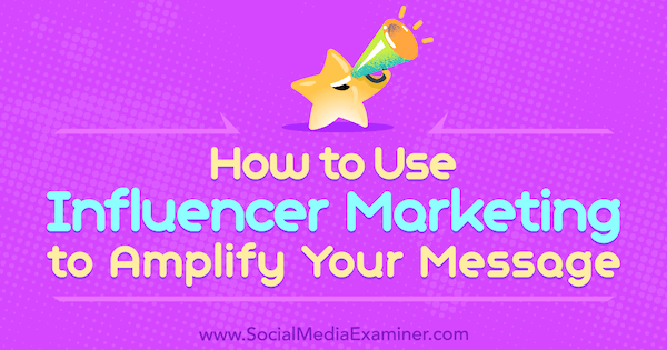 Jak wykorzystać Influencer Marketing, aby wzmocnić swoją wiadomość autorstwa Toma Augenthalera w Social Media Examiner.
