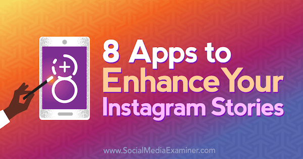 8 aplikacji, które wzbogacą Twoje historie na Instagramie autorstwa Tabitha Carro w Social Media Examiner.