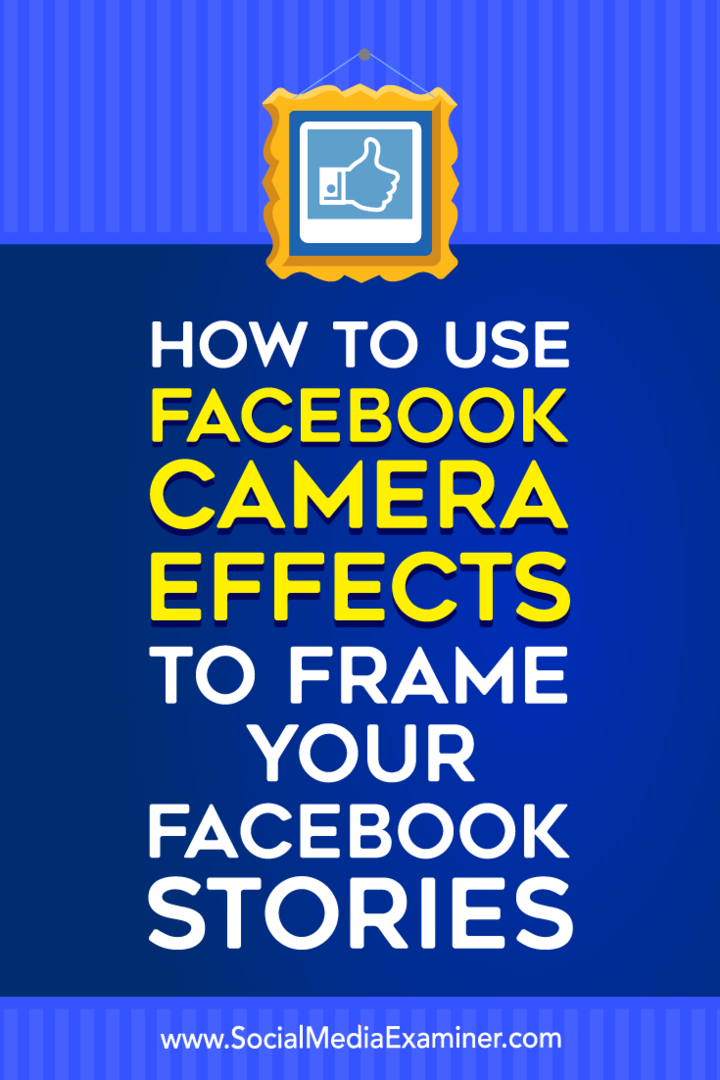 Jak używać efektów aparatu na Facebooku do tworzenia ramek wydarzeń na Facebooku i ramek lokalizacji w aplikacji Social Media Examiner.