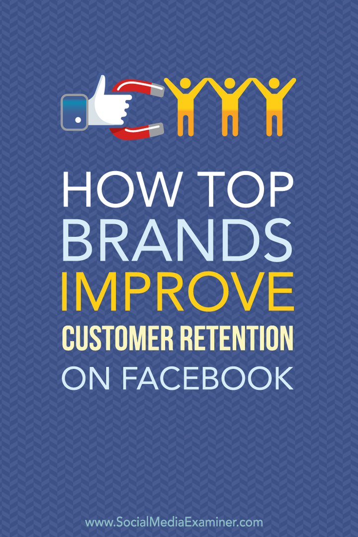 Jak najlepsze marki poprawiają retencję klientów na Facebooku: Social Media Examiner