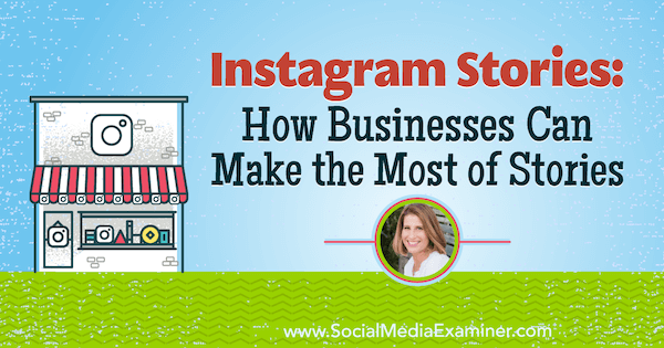 Historie na Instagramie: jak firmy mogą w pełni wykorzystać historie zawierające spostrzeżenia od Sue B. Zimmerman w podcastu Social Media Marketing.