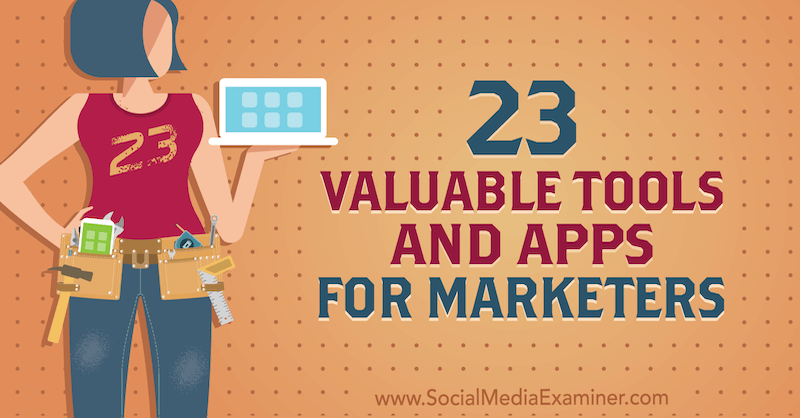23 Cenne narzędzia i aplikacje dla marketerów autorstwa Lisy D. Jenkins na Social Media Examiner.