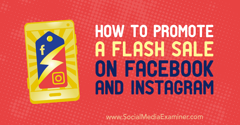Jak promować wyprzedaż błyskawiczną na Facebooku i Instagramie autorstwa Stephanie Fisher w Social Media Examiner.