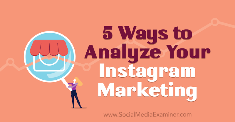 5 sposobów analizy marketingu na Instagramie autorstwa Tammy Cannon w Social Media Examiner.