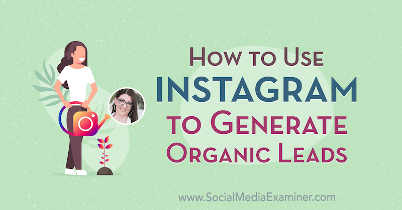 Jak używać Instagrama do generowania organicznych potencjalnych klientów zawierających spostrzeżenia od Jenn Herman w podcastie marketingu w mediach społecznościowych.