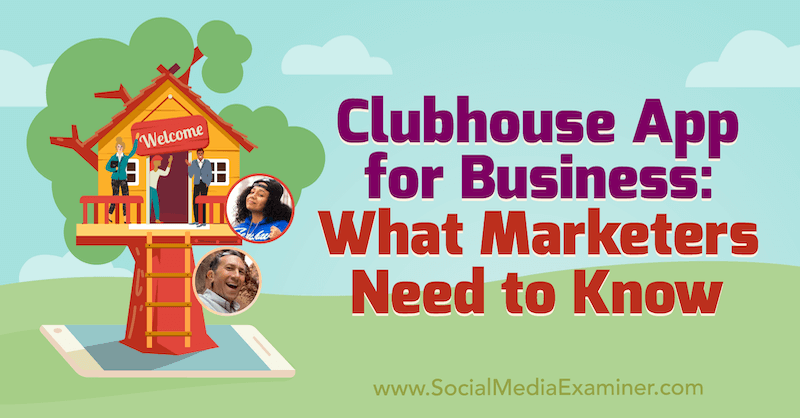 Clubhouse App for Business: Co marketerzy powinni wiedzieć, zawierająca spostrzeżenia Eda Nusbauma i Nicky'ego Saundersa na temat podcastu Social Media Marketing.