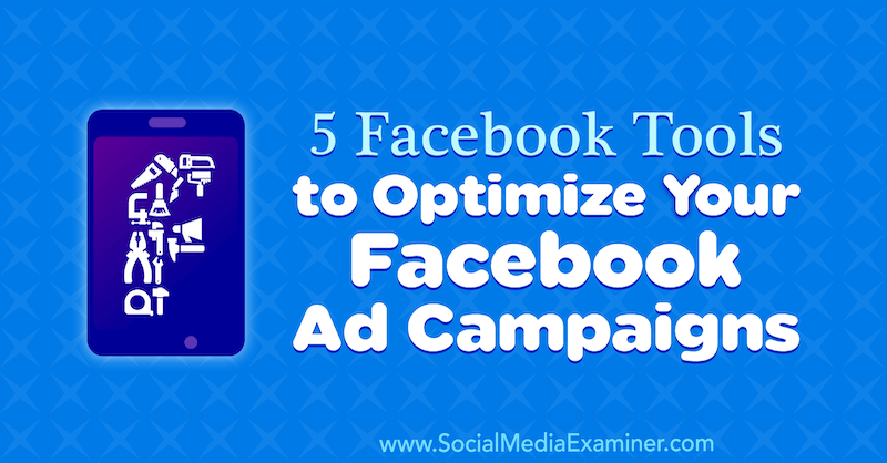 5 narzędzi Facebooka do optymalizacji kampanii reklamowych na Facebooku autorstwa Lynsey Fraser w Social Media Examiner.