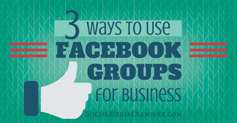 używaj grup na Facebooku do celów biznesowych