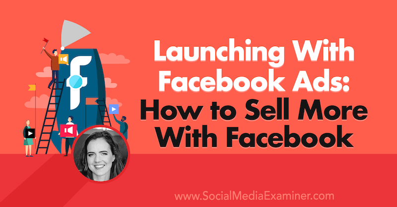 Wprowadzenie z reklamami na Facebooku: jak sprzedawać więcej Dzięki Facebookowi zawierającemu spostrzeżenia Emily Hirsh w podcastu Social Media Marketing.