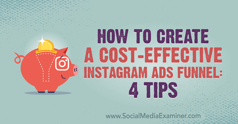 Jak stworzyć opłacalny lejek reklam na Instagramie: 4 wskazówki Susan Wenograd na temat Social Media Examiner.