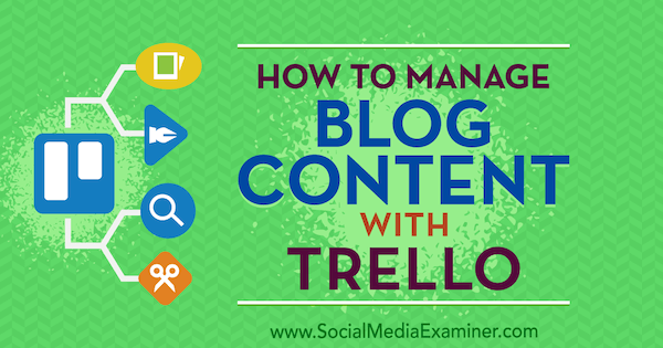 Jak zarządzać treścią bloga w Trello autorstwa Marca Schenkera na portalu Social Media Examiner.