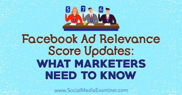 Aktualizacje oceny trafności reklam na Facebooku: Co marketerzy powinni wiedzieć Amanda Robinson w Social Media Examiner.