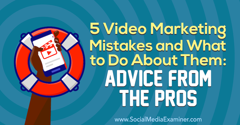 5 błędów w marketingu wideo i co z nimi zrobić: porady od profesjonalistów Lisy D. Jenkins na Social Media Examiner.