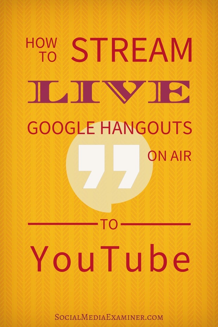 Jak transmitować na żywo Hangouty z Google na żywo do YouTube: Social Media Examiner