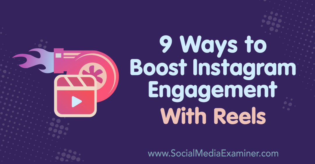 9 sposobów na zwiększenie zaangażowania na Instagramie dzięki Reels: Social Media Examiner