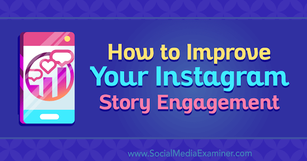 Jak poprawić zaangażowanie w historię na Instagramie autorstwa Roya Povarchika w Social Media Examiner.