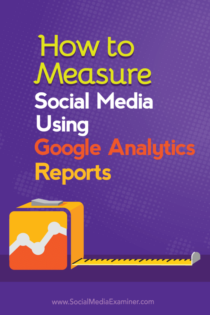 Jak mierzyć media społecznościowe za pomocą raportów Google Analytics: Social Media Examiner
