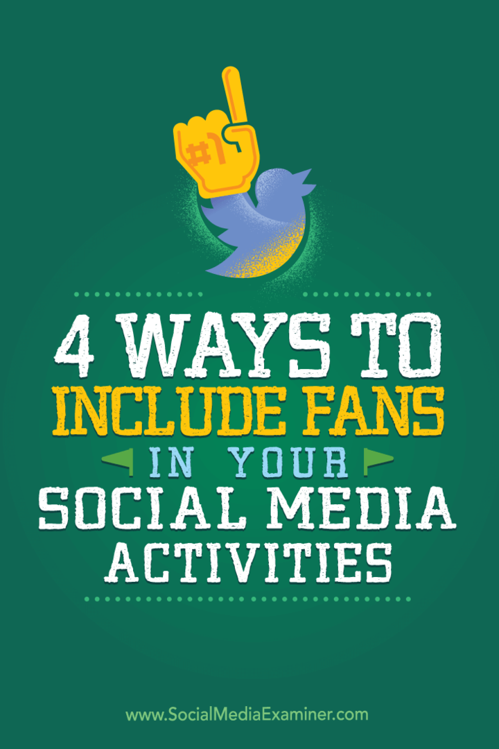 4 sposoby włączenia fanów do działań w mediach społecznościowych: Social Media Examiner