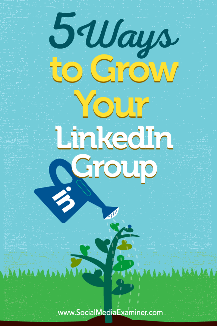 Wskazówki dotyczące pięciu sposobów budowania członkostwa w grupie LinkedIn.