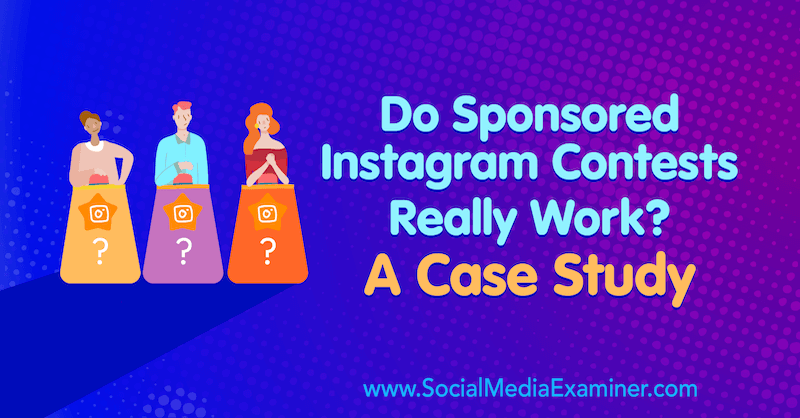 Czy sponsorowane konkursy na Instagramie naprawdę działają? Studium przypadku autorstwa Marshy Varnavski na portalu Social Media Examiner.
