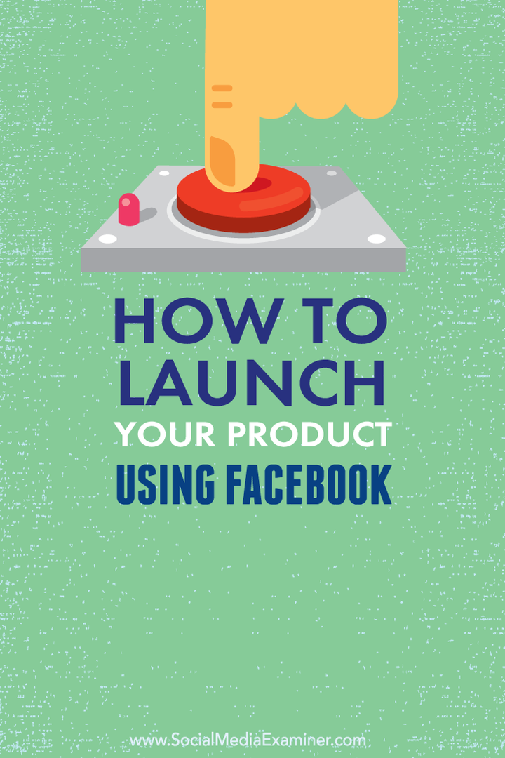 Jak uruchomić produkt za pomocą Facebooka: Social Media Examiner