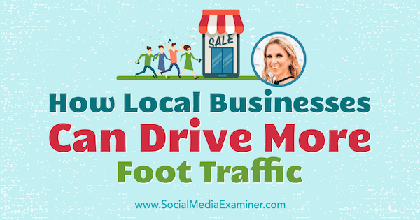 Jak lokalne firmy mogą przyciągnąć więcej ruchu pieszego, dzięki spostrzeżeniom Stacy Tuschl w podcastu Social Media Marketing.
