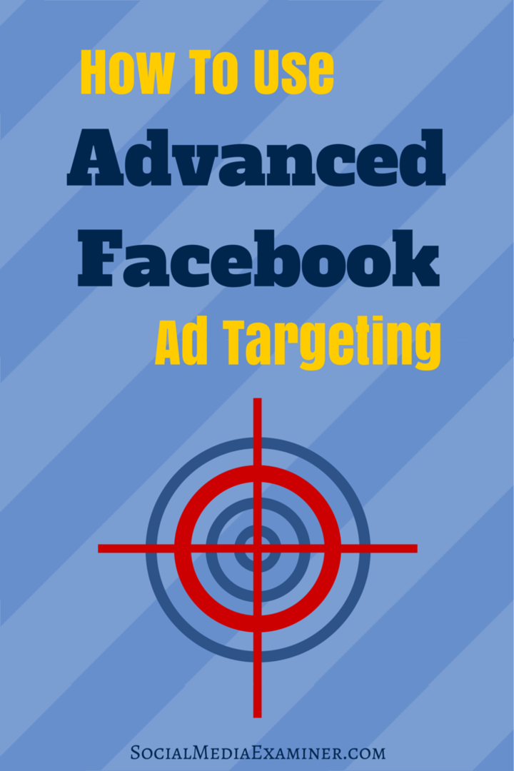Jak korzystać z zaawansowanego kierowania reklam na Facebooku: Social Media Examiner