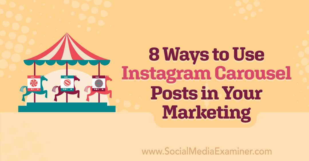 8 sposobów na wykorzystanie postów na karuzeli na Instagramie w marketingu: ekspert ds. mediów społecznościowych