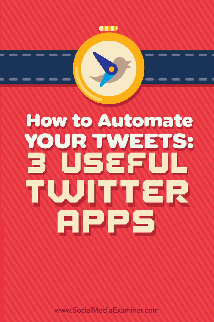 Jak zautomatyzować swoje tweety: 3 przydatne aplikacje na Twitterze: Social Media Examiner