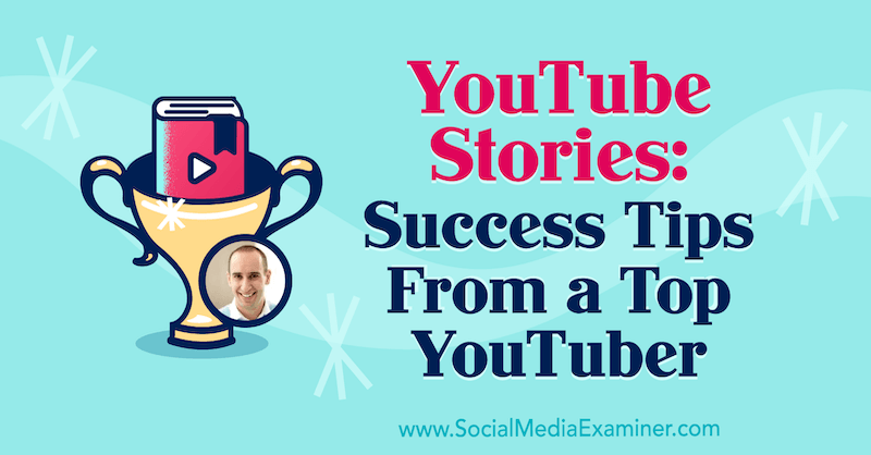 Historie z YouTube: wskazówki dotyczące sukcesu od najlepszego YouTubera zawierające spostrzeżenia Evana Carmichaela na temat podcastu z marketingu w mediach społecznościowych.