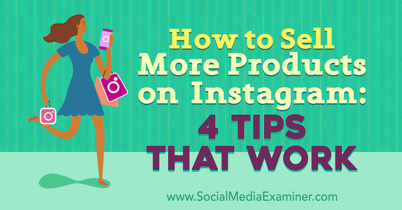 Jak sprzedawać więcej produktów na Instagramie: 4 porady, które działają od Alexza Millera w Social Media Examiner.