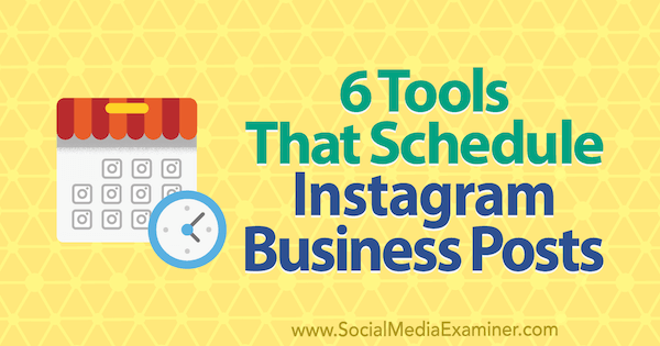 6 narzędzi do planowania postów biznesowych na Instagramie autorstwa Kristi Hines w Social Media Examiner.