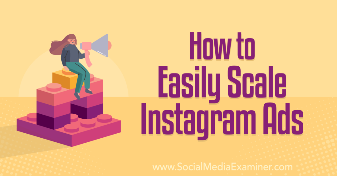 Jak łatwo skalować reklamy na Instagramie: Social Media Examiner