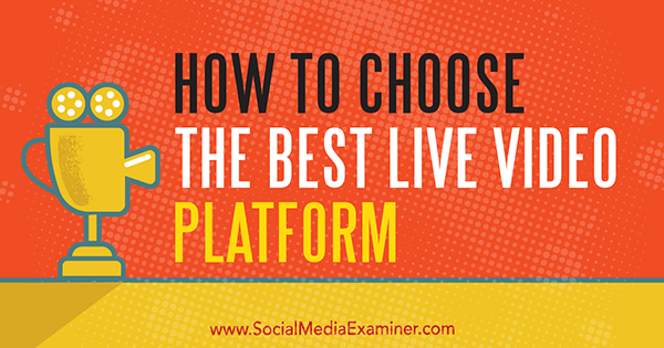 Jak wybrać najlepszą platformę wideo na żywo autorstwa Joela Comm w Social Media Examiner.
