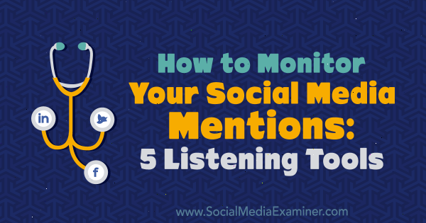 Jak monitorować wzmianki w mediach społecznościowych: 5 narzędzi do słuchania autorstwa Marcusa Ho w Social Media Examiner.